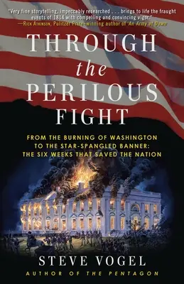 Nebezpečným bojom: Od vypálenia Washingtonu po Hviezdami posiaty prápor: Šesť týždňov, ktoré zachránili národ - Through the Perilous Fight: From the Burning of Washington to the Star-Spangled Banner: The Six Weeks That Saved the Nation