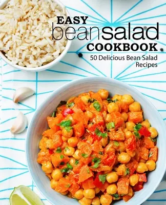Jednoduchá kuchárska kniha fazuľových šalátov: 50 chutných receptov na fazuľový šalát - Easy Bean Salad Cookbook: 50 Delicious Bean Salad Recipes
