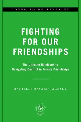 Boj o naše priateľstvá: Veda a umenie konfliktu a spojenia v ženských vzťahoch - Fighting for Our Friendships: The Science and Art of Conflict and Connection in Women's Relationships