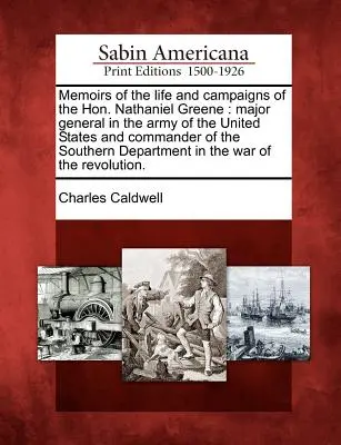 Spomienky na život a kampane ctihodného Nathaniela Greena: generálmajora armády Spojených štátov a veliteľa južného oddelenia - Memoirs of the Life and Campaigns of the Hon. Nathaniel Greene: Major General in the Army of the United States and Commander of the Southern Departmen