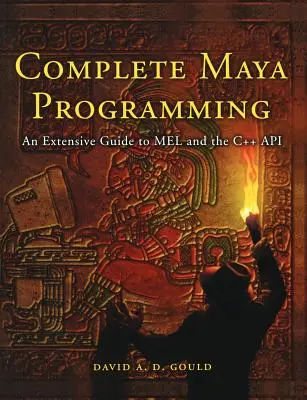 Complete Maya Programming: Rozsiahly sprievodca API Mel a C++ - Complete Maya Programming: An Extensive Guide to Mel and C++ API