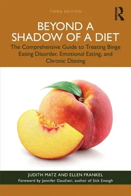 Za tieňom diéty: Vydanie knihy: Komplexný sprievodca liečbou porúch príjmu potravy, emocionálneho stravovania a chronickej diéty. - Beyond a Shadow of a Diet: The Comprehensive Guide to Treating Binge Eating Disorder, Emotional Eating, and Chronic Dieting.
