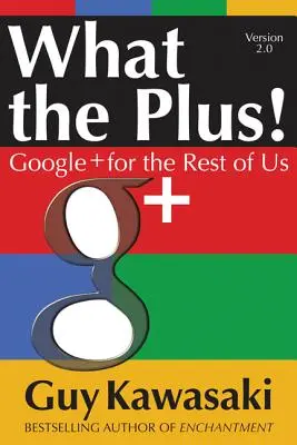 Čo je plus!: Google+ pre nás ostatných - What the Plus!: Google+ for the Rest of Us
