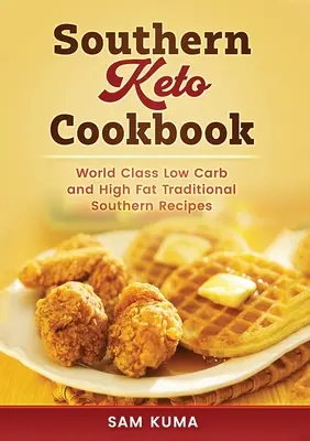 Južanská keto kuchárka: Svetová trieda južanských receptov s vysokým obsahom tuku a nízkym obsahom uhľohydrátov - Southern Keto Cookbook: World Class High Fat and Low Carb Southern Recipes