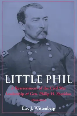 Malý Phil: Prehodnotenie vodcovstva generála Philipa H. Sheridana v občianskej vojne - Little Phil: A Reassessment of the Civil War Leadership of Gen. Philip H. Sheridan