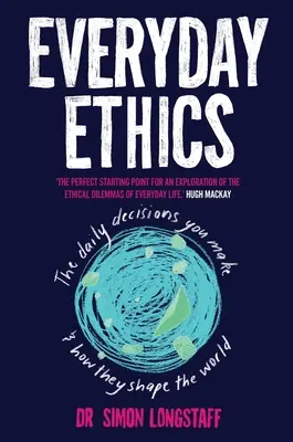 Etika všedného dňa: Každodenné rozhodnutia, ktoré robíte, a to, ako formujú svet - Everyday Ethics: The daily decisions you make and how they shape the world