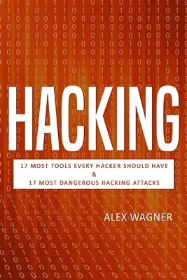 Hacking: 17 nástrojov, ktoré by mal mať každý hacker, a 17 najnebezpečnejších hackerských útokov - Hacking: 17 Must Tools every Hacker should have & 17 Most Dangerous Hacking Attacks