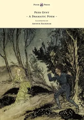 Peer Gynt - Dramatická báseň - Ilustrácie Arthura Rackhama - Peer Gynt - A Dramatic Poem - Illustrated by Arthur Rackham