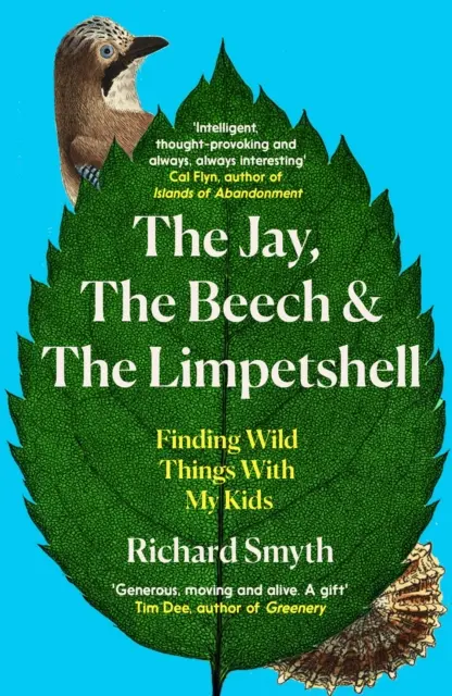 Sojka, buk a limbový pancier: Vydajte sa s deťmi za divokými vecami. - The Jay, the Beech and the Limpetshell: Finding Wild Things with My Kids