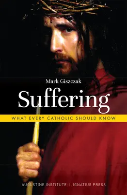 Utrpenie: Čo by mal vedieť každý katolík - Suffering: What Every Catholic Should Know