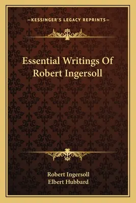 Základné spisy Roberta Ingersolla - Essential Writings Of Robert Ingersoll