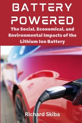 Na batérie: Vplyv lítium-iónových batérií na spoločnosť, hospodárstvo a životné prostredie - Battery Powered: The Social, Economical, and Environmental Impacts of the Lithium Ion Battery