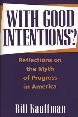 S dobrými úmyslami? Úvahy o mýte pokroku v Amerike - With Good Intentions?: Reflections on the Myth of Progress in America