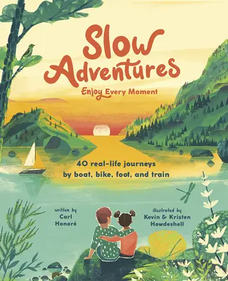 Pomalé dobrodružstvá: Vychutnajte si každý okamih: Vydajte sa na 40 skutočných ciest loďou, bicyklom, pešo a vlakom - Slow Adventures: Enjoy Every Moment: 40 Real-Life Journeys by Boat, Bike, Foot, and Train
