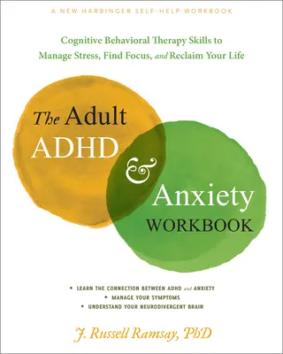 Pracovná kniha o ADHD a úzkosti u dospelých: Kognitívno-behaviorálna terapia: zručnosti na zvládnutie stresu, nájdenie sústredenia a znovuzískanie života - The Adult ADHD and Anxiety Workbook: Cognitive Behavioral Therapy Skills to Manage Stress, Find Focus, and Reclaim Your Life