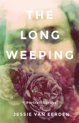 Dlhý plač: Vydanie: Dávne eseje: Portrétne eseje - The Long Weeping: Portrait Essays