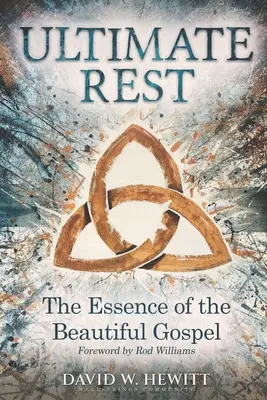 Konečný odpočinok: Podstata krásneho evanjelia - Ultimate Rest: The Essence of the Beautiful Gospel
