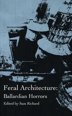 Divoká architektúra: Ballardian Horrors - Feral Architecture: Ballardian Horrors