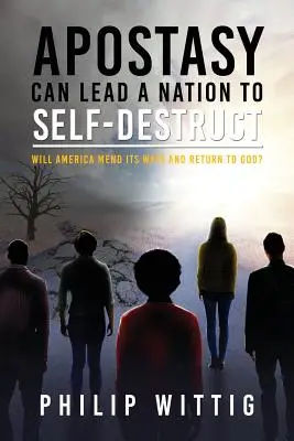 Odpadlíctvo môže viesť národ k sebazničeniu: Napraví Amerika svoje cesty a vráti sa k Bohu? - Apostasy Can Lead a Nation to Self-Destruct: Will America Mend Its Ways and Return to God?