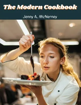 Moderná kuchárska kniha: Viac ako 400 receptov - The Modern Cookbook: Over 400 Recipes