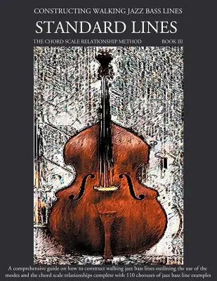 Constructing Walking Jazz Bass Lines Book III - Walking Bass Lines - Štandardné linky - Constructing Walking Jazz Bass Lines Book III - Walking Bass Lines - Standard Lines