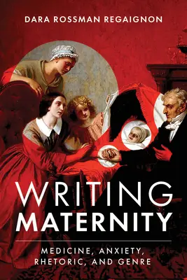 Písanie materstva: Medicína, úzkosť, rétorika a žáner - Writing Maternity: Medicine, Anxiety, Rhetoric, and Genre