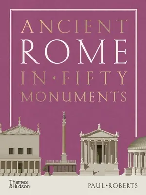 Staroveký Rím v päťdesiatich pamiatkach - Ancient Rome in Fifty Monuments