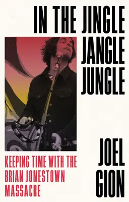 V džungli džinglovania: V čase masakru Briana Jonestowna - In the Jingle Jangle Jungle: Keeping Time with the Brian Jonestown Massacre