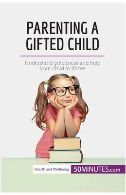 Rodičovstvo nadaného dieťaťa: Pochopte nadanie a pomôžte svojmu dieťaťu prospievať - Parenting a Gifted Child: Understand giftedness and help your child to thrive