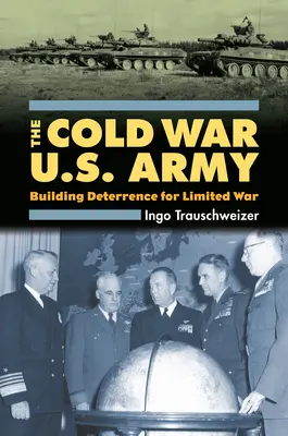 Studená vojna americkej armády: USA: budovanie odstrašenia pre obmedzenú vojnu - Cold War U.S. Army: Building Deterrence for Limited War