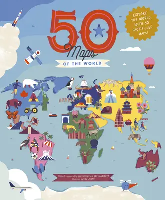 50 máp sveta: Preskúmajte zemeguľu s 50 mapami plnými faktov! - 50 Maps of the World: Explore the Globe with 50 Fact-Filled Maps!
