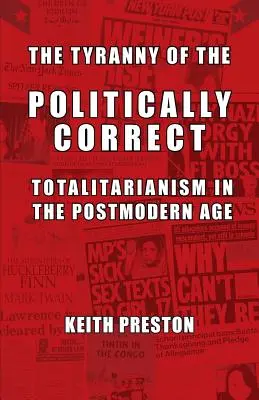 Tyrania politicky korektných: Totalitarizmus v postmodernej dobe - The Tyranny of the Politically Correct: Totalitarianism in the Postmodern Age