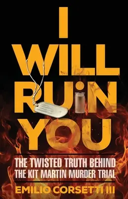 Zničím ťa: Zničím ťa: Pokrútená pravda v pozadí súdneho procesu s Kitom Martinom - I Will Ruin You: The Twisted Truth Behind The Kit Martin Murder Trial