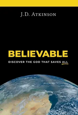 Uveriteľné: Objaviť Boha, ktorý všetkých zachraňuje - Believable: Discover the God That Saves All
