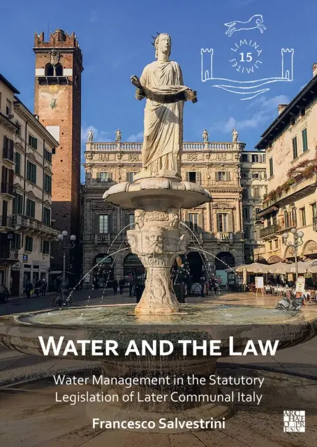 Voda a zákon: Vodné hospodárstvo v zákonnej legislatíve neskoršieho komunálneho Talianska - Water and the Law: Water Management in the Statutory Legislation of Later Communal Italy