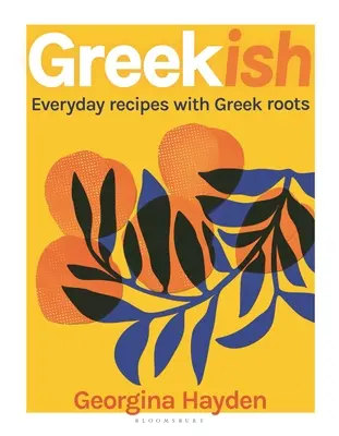 Gréčtina: Recepty na každý deň s gréckymi koreňmi - Greekish: Everyday Recipes with Greek Roots