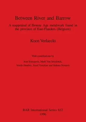 Medzi riekou a Barrowom: Prehodnotenie kovových výrobkov z doby bronzovej nájdených v provincii Východné Flámsko - Between River and Barrow: A reappraisal of Bronze Age metalwork found in the province of East-Flanders