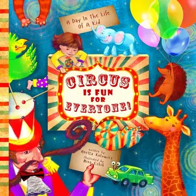 Cirkus je zábava pre každého: - objavujte umenie a pomáhajte zvieratám v tomto odvážnom, uvedomelom a tvorivom dobrodružstve (A Day In The Life Of A Kid interdiscipli - Circus Is Fun For Everyone: - explore art and help animals in this brave, mindful and creative adventure (A Day In The Life Of A Kid interdiscipli