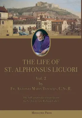 Život svätého Alfonza Liguoriho: 2. diel - The Life of St. Alphonsus Liguori: Vol. 2