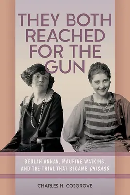 Obaja siahli po zbrani: Beulah Annanová, Maurine Watkinsová a proces, ktorý sa stal Chicagom - They Both Reached for the Gun: Beulah Annan, Maurine Watkins, and the Trial That Became Chicago