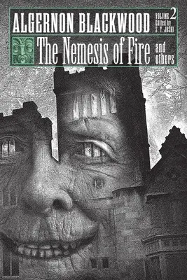 Nemesis ohňa a iné: Zborník krátkych poviedok Algernona Blackwooda, 2. zväzok - The Nemesis of Fire and Others: Collected Short Fiction of Algernon Blackwood, Volume 2