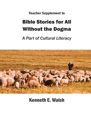Učiteľský doplnok k biblickým príbehom pre všetkých bez dogiem: Súčasťou kultúrnej gramotnosti - Teacher Supplement to Bible Stories for All Without the Dogma: A Part of Cultural Literacy