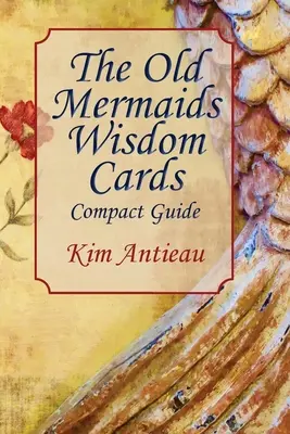 Karty múdrosti starých morských panien: Kompaktný sprievodca - The Old Mermaids Wisdom Cards: Compact Guide