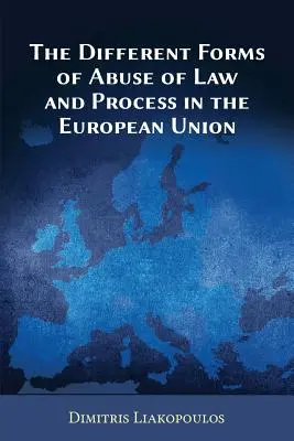 Rôzne formy zneužívania práva a procesu v Európskej únii - The Different Forms of Abuse of Law and Process in the European Union