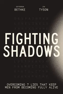 Boj proti tieňom: Prekonanie 7 lží, ktoré bránia mužom stať sa naplno živými - Fighting Shadows: Overcoming 7 Lies That Keep Men from Becoming Fully Alive