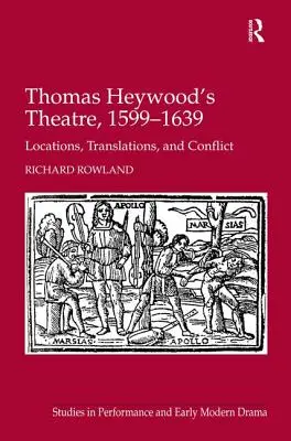 Divadlo Thomasa Heywooda, 1599-1639: miesta, preklady a konflikty - Thomas Heywood's Theatre, 1599-1639: Locations, Translations, and Conflict
