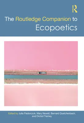 Routledge Companion to Ecopoetics - The Routledge Companion to Ecopoetics