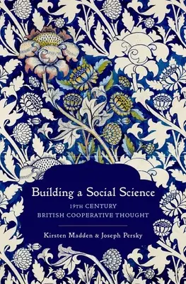 Budovanie spoločenských vied: Britské kooperatívne myslenie 19. storočia - Building a Social Science: 19th Century British Cooperative Thought
