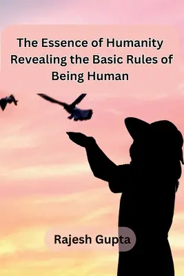 Podstata ľudskosti: Odhalenie základných pravidiel ľudského bytia - The Essence of Humanity: Revealing the Basic Rules of Being Human