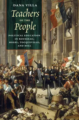 Učitelia ľudí: Politické vzdelávanie u Rousseaua, Hegela, Tocquevilla a Milla - Teachers of the People: Political Education in Rousseau, Hegel, Tocqueville, and Mill